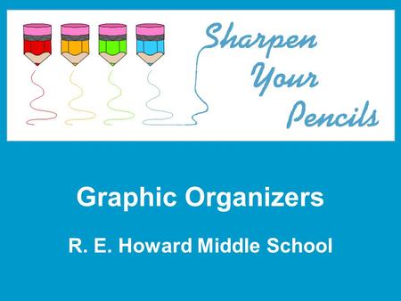 Graphic Organizers R. E. Howard Middle School. Graphic organizers are a helpful way to organize information. 2.