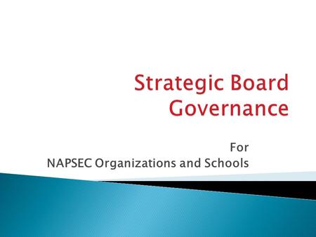 For NAPSEC Organizations and Schools.  Regulatory agencies are becoming more focused of the governance of non profits  Regulatory agencies have raised.