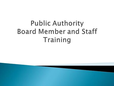  What it Means to be a Public Authority Board Member Today  Responsibilities of the Board under the Public Authorities Reform Act and Related Laws 