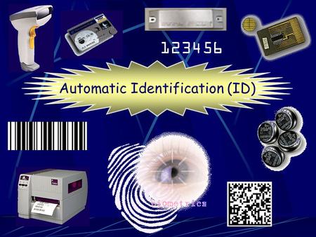 123456 Automatic Identification (ID) Images - Bar Codes - Stacked Codes - Matrix Codes Automatic Identification (ID) Scanners - Wands - Imagers (CCD)