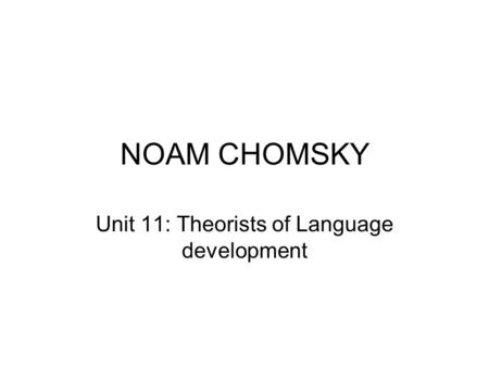 Unit 11: Theorists of Language development