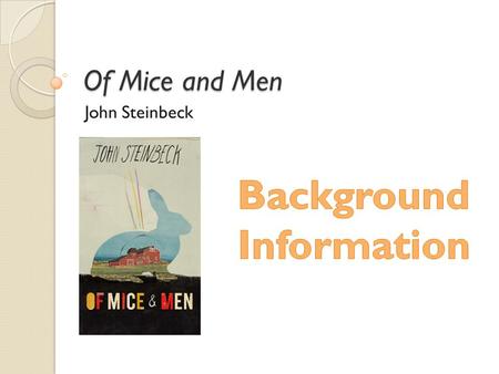 Of Mice and Men John Steinbeck. Born on February 27, 1902 in Salinas, CA. Best known works: Of Mice and Men (1937) and The Grapes of Wrath (1939), both.