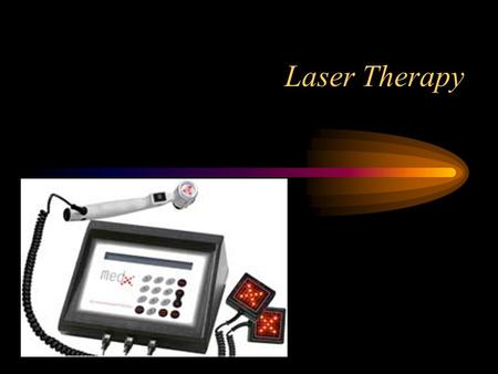 Laser Therapy. What is Laser Therapy? Light Amplification by the Stimulated Emission of Radiation Compressed light of a wavelength from the cold, red.