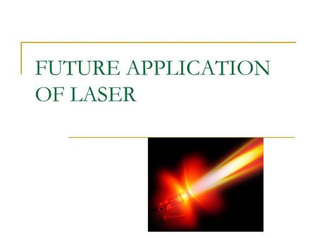 FUTURE APPLICATION OF LASER. OPTICAL TWEEZER An optical tweezer uses a focused laser beam to provide an attractive or repulsive force depending on the.