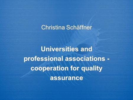 Christina Schäffner Universities and professional associations - cooperation for quality assurance.