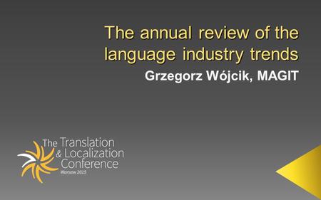 The global language services market size: ca. 37.19 bln US$  Market continues to grow: 6.23% (2014), 5.13% (2013), 12.17% (2012), 7.41% (2011)  Expected.