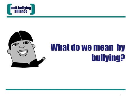 What do we mean by bullying? 1. It is important we all have a shared understanding of what bullying is. Aims of the session: Develop our shared understanding.