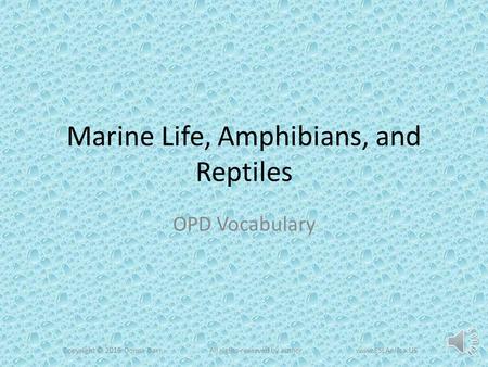 Marine Life, Amphibians, and Reptiles OPD Vocabulary Copyright © 2015 Donna BarrAll rights reserved by authorwww.ESLAerica.US.