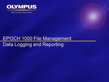 EPOCH 1000 File Management Data Logging and Reporting