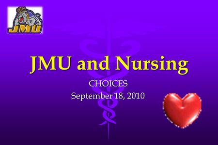 JMU and Nursing CHOICES September 18, 2010 1.