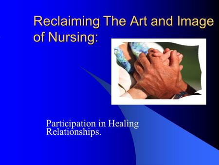 Reclaiming The Art and Image of Nursing: Participation in Healing Relationships.