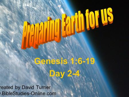 Genesis 1:6-19 Day 2-4 Created by David Turner www.BibleStudies-Online.com.