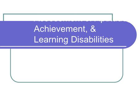 Assessment of Aptitude, Achievement, & Learning Disabilities