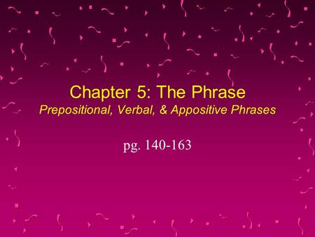 Chapter 5: The Phrase Prepositional, Verbal, & Appositive Phrases