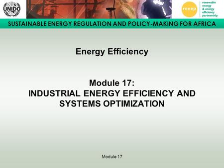 Module overview Introduces industrial energy efficiency as a policy mechanism Provides a practical approach to building effective policy: Energy management.