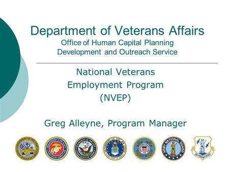 Department of Veterans Affairs Office of Human Capital Planning Development and Outreach Service National Veterans Employment Program (NVEP) Greg Alleyne,