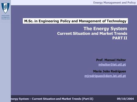 Energy Management and Policy 09/10/2004The Energy System – Current Situation and Market Trends (Part II) M.Sc. in Engineering Policy and Management of.