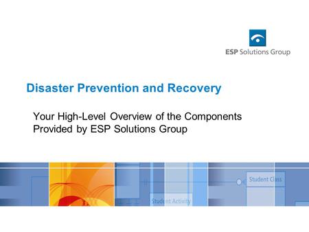 Your High-Level Overview of the Components Provided by ESP Solutions Group Disaster Prevention and Recovery.