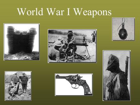 World War I Weapons. KEY WEAPONS OF WWI Gas Tanks Machine Guns Rifles and bayonets Grenades Artillery Submarines Flame Throwers Airplanes and zeppelins.