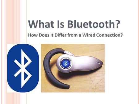 What Is Bluetooth? How Does It Differ from a Wired Connection?