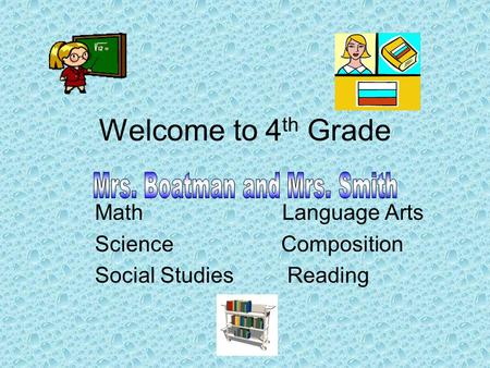 Welcome to 4 th Grade Math Language Arts Science Composition Social Studies Reading.