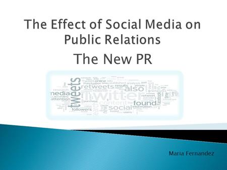 The New PR Maria Fernandez. Social Media Open Conversations & Dialogue Relationship Development Multiple voices Getting the message to stakeholders Social.