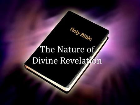 The Nature of Divine Revelation. Revelation “laying bear, making naked…a disclosure of truth, instruction…concerning things before unknown” (Thayer),