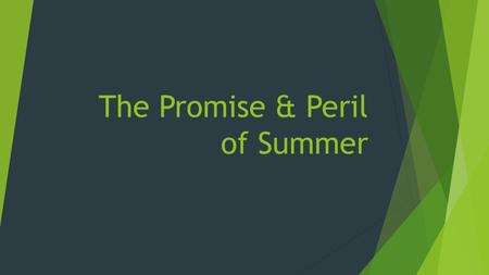 The Promise & Peril of Summer.  A Season of Promise  Divine Order  Divine Opportunity  A Season of Danger  Neglected Worship  Immodest Clothing.