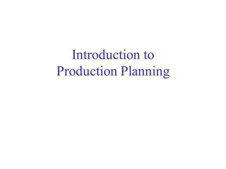 Introduction to Production Planning. The role of hierarchical production planning in modern corporations: An MRP-based “push” framework (borrowed from.