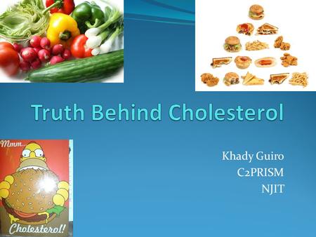 Khady Guiro C2PRISM NJIT. Outline Simulation 1: Eating & Exercise Introduction What is Cholesterol? Why Cholesterol matters? Atherosclerosis Simulation.
