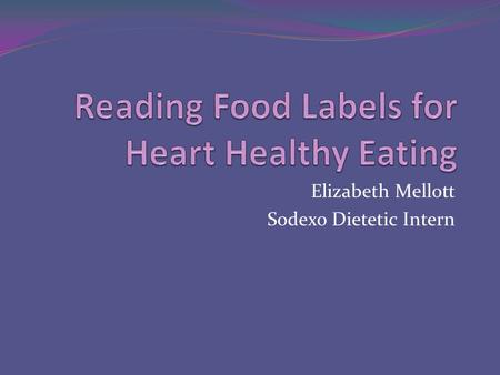 Elizabeth Mellott Sodexo Dietetic Intern. Serving Size Most important information on a food label! All of the information on a food label is for one serving.