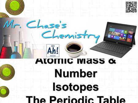 Atomic Mass & Number Isotopes The Periodic Table.