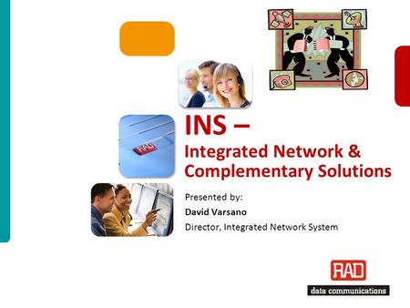 ISM-INS Slide 1 INS – Integrated Network & Complementary Solutions Presented by: David Varsano Director, Integrated Network System.