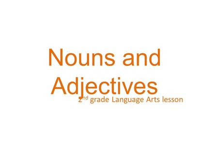 Nouns and Adjectives 2 nd grade Language Arts lesson.