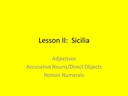 Adjectives Accusative Nouns/Direct Objects Roman Numerals