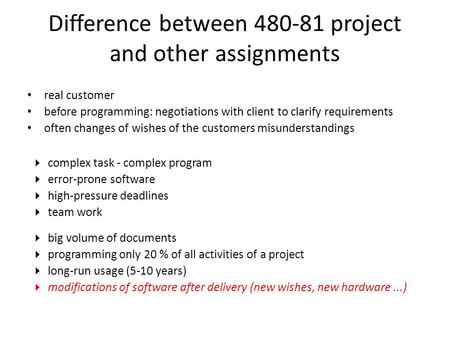 Difference between 480-81 project and other assignments real customer before programming: negotiations with client to clarify requirements often changes.