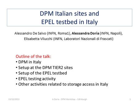 DPM Italian sites and EPEL testbed in Italy Alessandro De Salvo (INFN, Roma1), Alessandra Doria (INFN, Napoli), Elisabetta Vilucchi (INFN, Laboratori Nazionali.