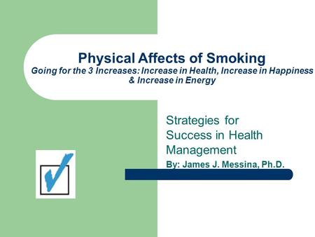 Physical Affects of Smoking Going for the 3 Increases: Increase in Health, Increase in Happiness & Increase in Energy Strategies for Success in Health.