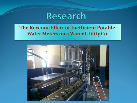 The Revenue Effect of Inefficient Potable Water Meters on a Water Utility Co.
