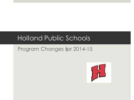 Holland Public Schools Program Changes for 2014-15.