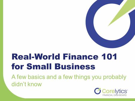 Real-World Finance 101 for Small Business A few basics and a few things you probably didn’t know.