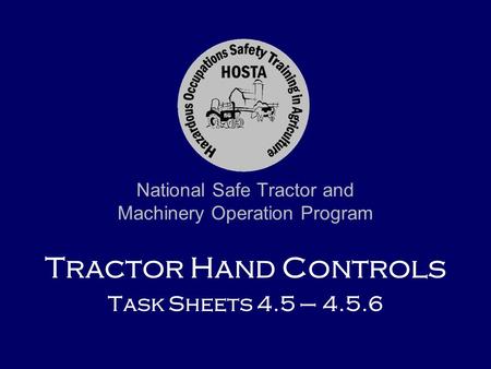National Safe Tractor and Machinery Operation Program Tractor Hand Controls Task Sheets 4.5 – 4.5.6.