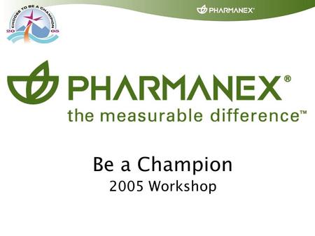 Be a Champion 2005 Workshop. Richard Higbee Vice President Global Marketing.