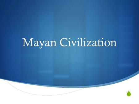 Mayan Civilization.