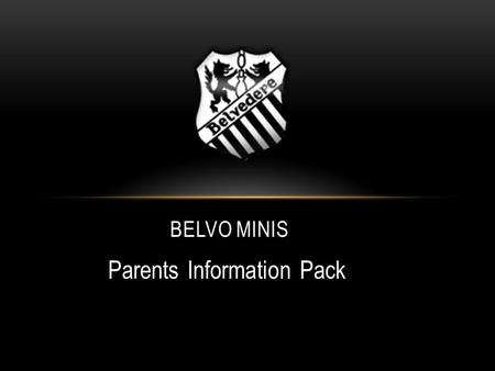 Parents Information Pack BELVO MINIS. MINI ORGANISATION Committee David Monaghan- Chairman Bobby O’Brien- Treasurer Jacqui Holmes- Administrator Beibhinn.