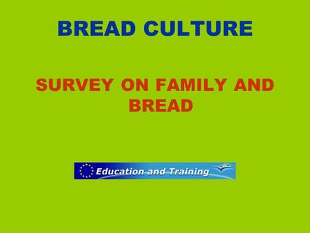 BREAD CULTURE SURVEY ON FAMILY AND BREAD. BREAD AND FAMILY.