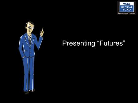 Presenting “Futures”. One of the most exotic terms in trading is “Futures”. The common man has stopped worrying about understanding these concepts as.