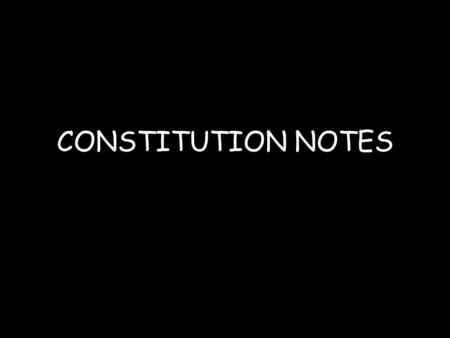 CONSTITUTION NOTES.