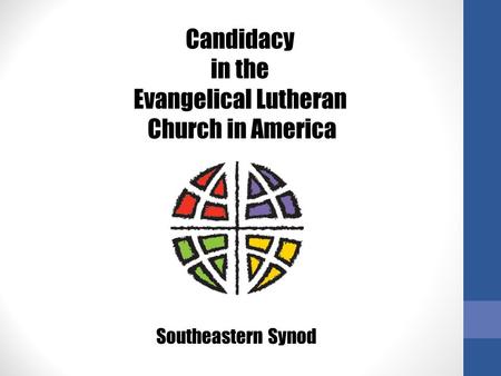 Candidacy in the Evangelical Lutheran Church in America Southeastern Synod.