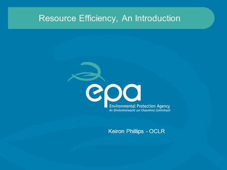 Resource Efficiency, An Introduction Keiron Phillips - OCLR.